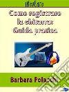 Come registrare la chitarra: guida pratica. E-book. Formato PDF ebook