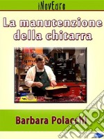 La manutenzione della chitarra. E-book. Formato EPUB ebook