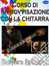 Corso di improvvisazione con la chitarra. E-book. Formato PDF ebook