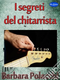 I segreti del chitarrista. E-book. Formato EPUB ebook di Barbara Polacchi