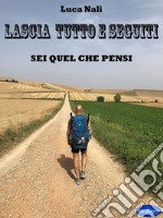 Lascia tutto e seguitiSei quel che pensi. E-book. Formato PDF