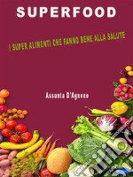 SuperfoodI super alimenti che fanno bene alla salute. E-book. Formato PDF