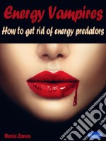 Energy VampiresHow to get rid of energy predators. E-book. Formato PDF ebook