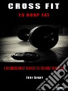 Cross Fit to Drop FatA beginners guide to Cross Fit training to drop fat. E-book. Formato PDF ebook