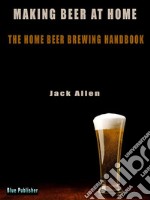 Making beer at homeThe Home Beer brewing handbook. E-book. Formato PDF ebook