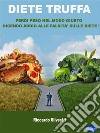 Diete truffaPerdi peso nel modo giusto dicendo addio alle falsità sulle diete!. E-book. Formato PDF ebook di Riccardo Silvestri