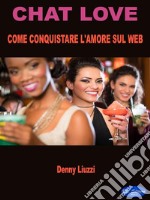 Chat LoveCome conquistare l&apos;amore sul Web. E-book. Formato PDF ebook