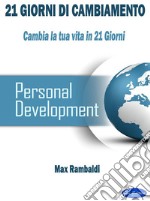 21 Giorni di cambiamentoCambia la tua vita in 21 giorni. E-book. Formato PDF ebook