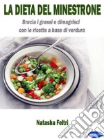 La dieta del minestroneBrucia i grassi e dimagrisci con le ricette a base di verdura. E-book. Formato PDF