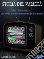 Storia del VarietàVarietà! Tutti i Colori della TV - Dalla Rivista ai Reality Show: Com’è cambiata l’arte dello spettacolo. E-book. Formato PDF ebook