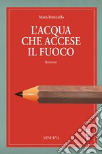 L'acqua che accese il fuoco. E-book. Formato Mobipocket