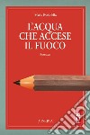 L'acqua che accese il fuoco. E-book. Formato Mobipocket ebook