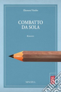 Combatto da sola. E-book. Formato Mobipocket ebook di Eleonora Viterbo