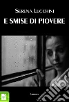 E smise di piovere. E-book. Formato Mobipocket ebook di Serena Lucchini