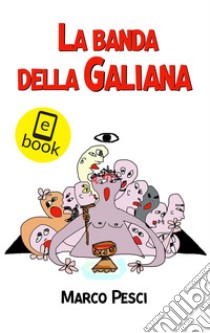 La banda della Galiana. E-book. Formato EPUB ebook di Marco Pesci