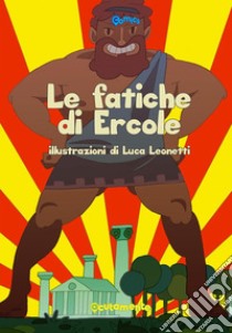 Le fatiche di Ercole. E-book. Formato EPUB ebook di Luca Leonetti