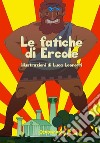 Le fatiche di Ercole. E-book. Formato EPUB ebook di Luca Leonetti