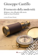 Il tormento della modenità: Religione, etica, filosofia della storia. Studi su Ernst Troeltsch. E-book. Formato PDF ebook