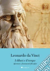 I diluvi e il tempo: Aforismi e frammenti filosofici. E-book. Formato PDF ebook di Leonardo Da Vinci