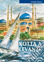 Rotta a LevanteDa Roma a Istanbul. E-book. Formato EPUB