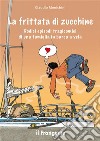 La frittata di zucchineDodici episodi tragicomici di una famiglia in barca a vela. E-book. Formato EPUB ebook di Claudio Menichini