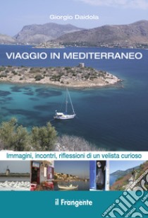 Viaggio in MediterraneoImmagini, incontri, riflessioni di un velista curioso. Ediz. illustrata. E-book. Formato EPUB ebook di Giorgio Daidola