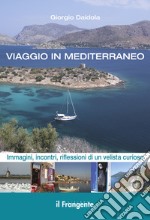 Viaggio in MediterraneoImmagini, incontri, riflessioni di un velista curioso. Ediz. illustrata. E-book. Formato EPUB