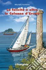 La felicità è oltre le Colonne d'Ercole. E-book. Formato EPUB ebook