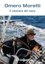 Il mestiere del mareTrentacinque anni in barca a vela tra l’oceano Atlantico, il mar dei Caraibi e il Mediterraneo. E-book. Formato EPUB ebook