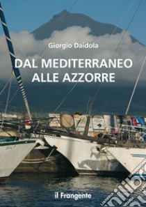 Dal Mediterraneo alle Azzorre. E-book. Formato EPUB ebook di Giorgio Daidola