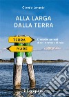 Alla larga dalla terraCronache surreali di un istruttore di vela. E-book. Formato EPUB ebook