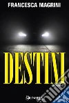 Destini. E-book. Formato EPUB ebook di Francesca magrini