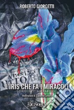 l'Iris che fa i miracoli: Iris est mirabile. E-book. Formato EPUB ebook