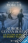 Aurora Conan Boyle e il grande segreto di Babbo Natale. E-book. Formato EPUB ebook di Wladimiro Borchi