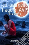 La luna delle fragole (AVP). E-book. Formato EPUB ebook di Mia Mesty