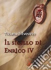 Il sigillo di Enrico IV. E-book. Formato EPUB ebook di Tiziana Silvestrin