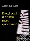 Dacci oggi il nostro male quotidiano. E-book. Formato EPUB ebook di Massimo Rossi