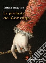 La profezia dei Gonzaga. E-book. Formato EPUB ebook