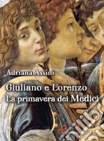 Giuliano e Lorenzo: La primavera dei Medici. E-book. Formato EPUB ebook