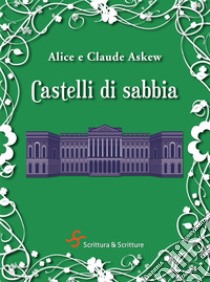 Castelli di sabbia. E-book. Formato EPUB ebook di Alice, Claude Askew