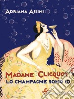 Madame Clicquot. Lo champagne sono io. E-book. Formato EPUB ebook