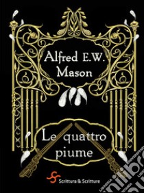 Le quattro piume. E-book. Formato EPUB ebook di Alfred E. W. Mason Mason