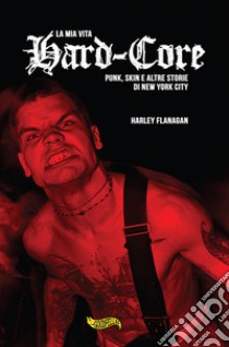 La mia vita hard-core: Punks, skins e altre storie a New York City. E-book. Formato EPUB ebook di Harley Flanagan