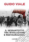 Il sessantotto tra rivoluzione e restaurazione. E-book. Formato EPUB ebook di Guido Viale