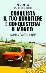 CONQUISTA IL TUO QUARTIERE CONQUISTERAI IL MONDO. E-book. Formato EPUB ebook