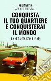 CONQUISTA IL TUO QUARTIERE CONQUISTERAI IL MONDO. E-book. Formato EPUB ebook