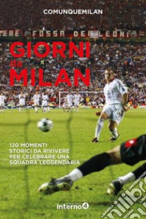 Giorni da Milan: 120 momenti storici da rivivere per celebrare una squadra leggendaria. E-book. Formato EPUB ebook di Comunque Milan
