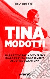 TINA MODOTTI: Sulla fotografia sovversiva. Dalla poetica della rivolta all'etica dell'utopia. E-book. Formato EPUB ebook di Pino Bertelli