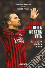 I peggiori anni della nostra vita: 2012-2020 da Ibra a Ibra. E-book. Formato EPUB