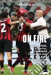 ON FIRE: I protagonisti, le partite, i momenti indimenticabili e le ansie di uno scudetto incredibile. E-book. Formato EPUB ebook di Comunque Milan